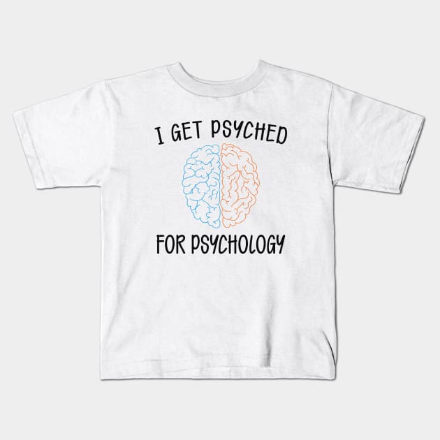 Psychology - I get psyched for psychology Kids T-Shirt by KC Happy Shop